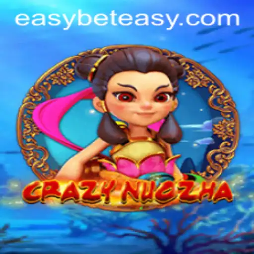 Exploring the World of CrazyNuoZha: An Easybet Adventure